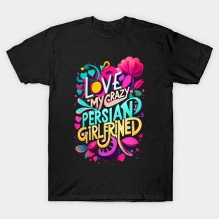 I Love My Crazy Persian Girlfriend I Heart My Persian GF T-Shirt